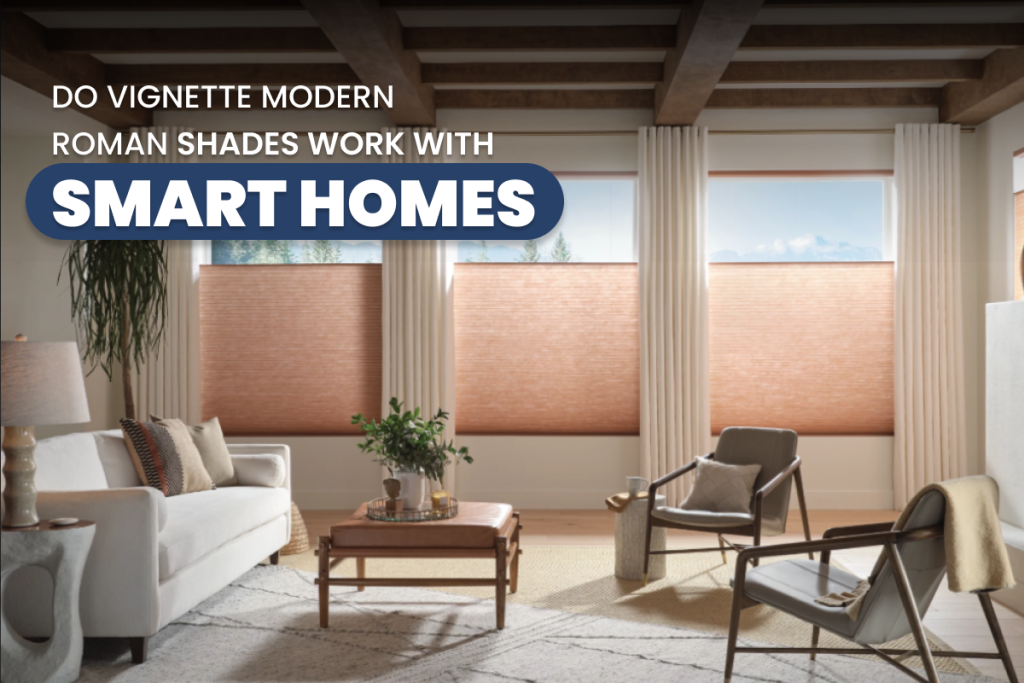 Do Vignette Modern Roman Shades Work With Smart Homes | EEB
