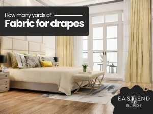 How Many Yards of Fabric Do You Need for Custom Drapes | EEB